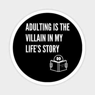 Adulting is the villain in my life's story Magnet